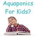 Aquaponics For Kids